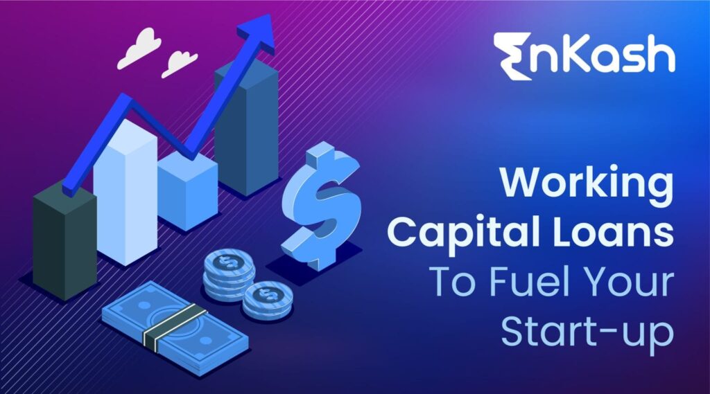 Working Capital Loans To Fuel Your Start-up | Enkash