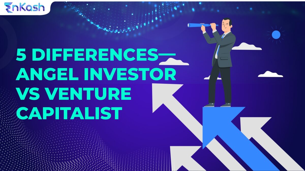 5 differences—Angel Investor vs Venture Capitalist