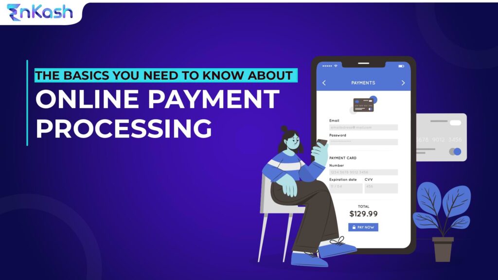 Online Payment Processing: The Basics You Need to Know | EnKash