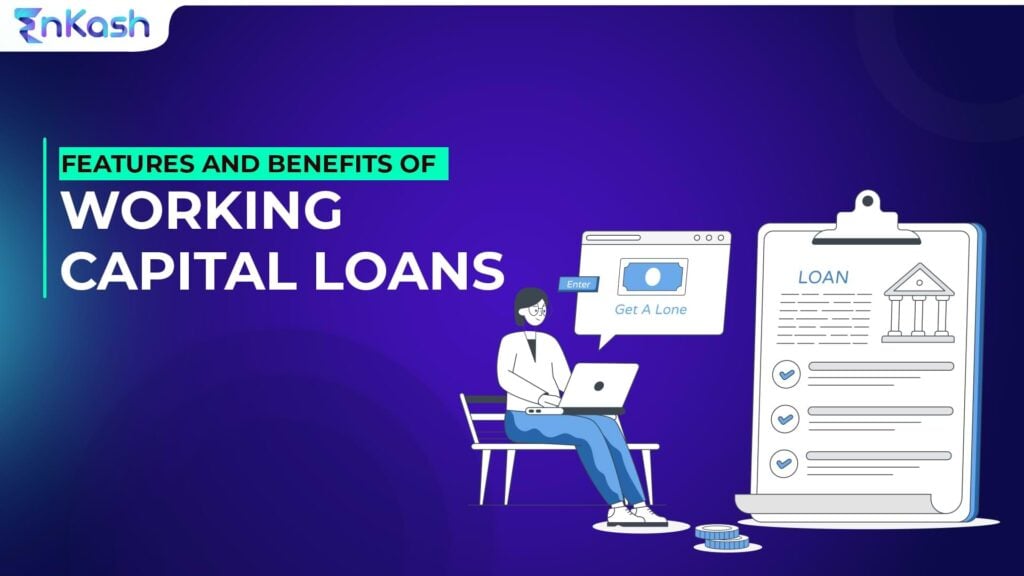 What Are Working Capital Loans: Features and Benefits | EnKash