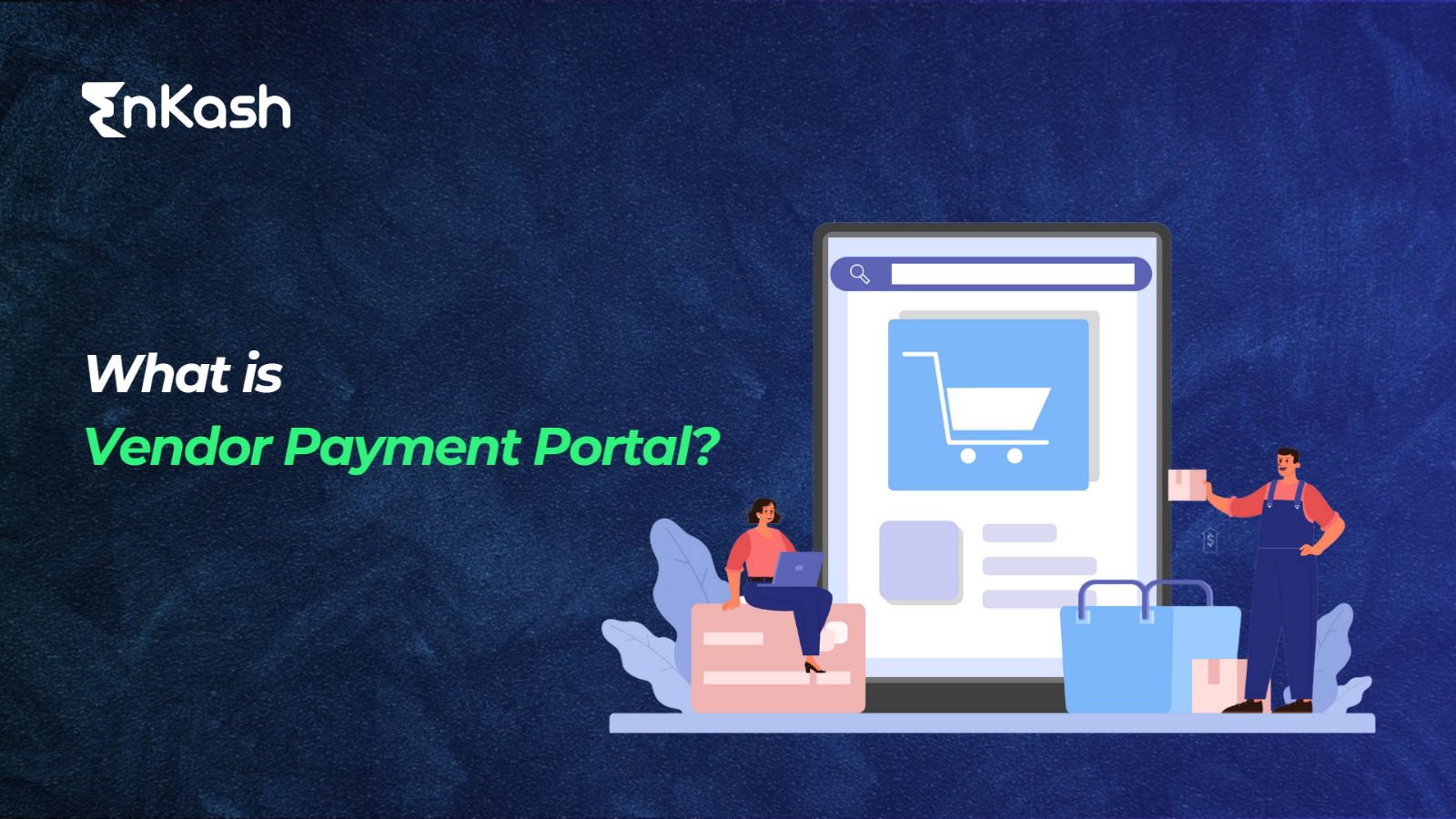 What Is Vendor Payment Portal Benefits Guide EnKash